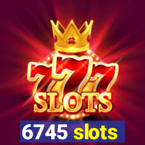 6745 slots